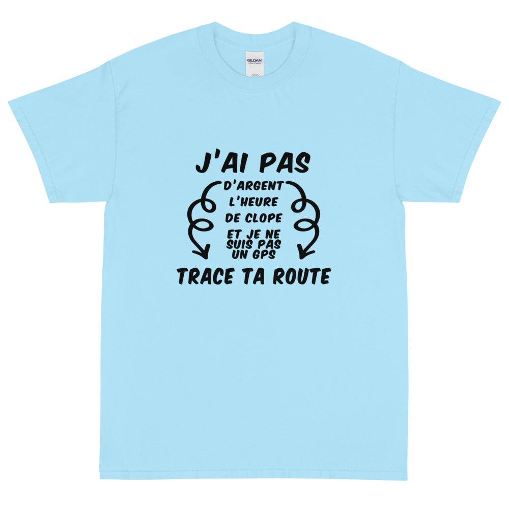 T-shirt unisexe "J'ai pas d'argent trace ta route"