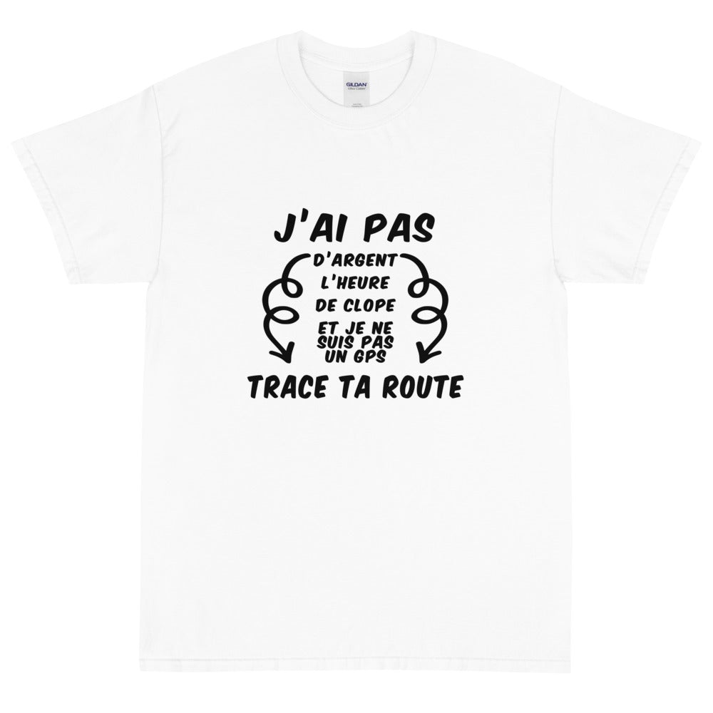 T-shirt unisexe "J'ai pas d'argent trace ta route"