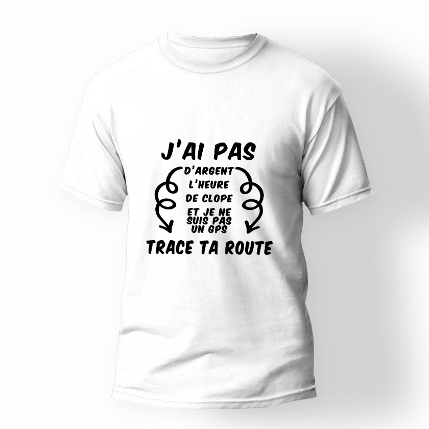 T-shirt unisexe "J'ai pas d'argent trace ta route"