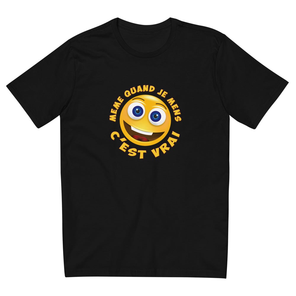 T SHIRT UNISEXE "MÊME QUAND JE MENS C’EST VRAI"
