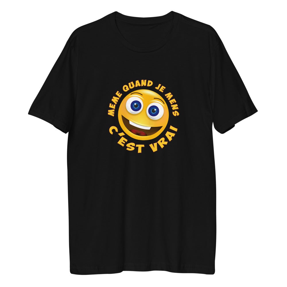 T SHIRT UNISEXE "MÊME QUAND JE MENS C’EST VRAI"
