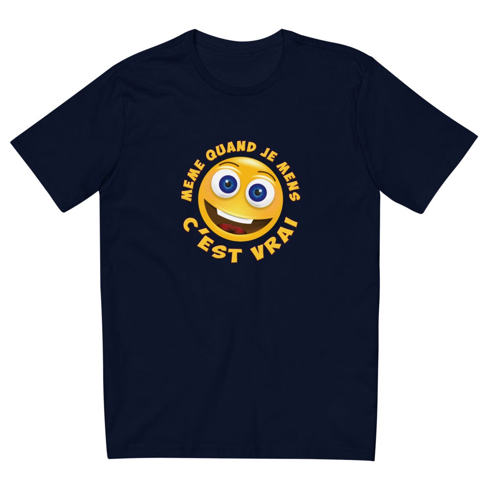 T SHIRT UNISEXE "MÊME QUAND JE MENS C’EST VRAI"