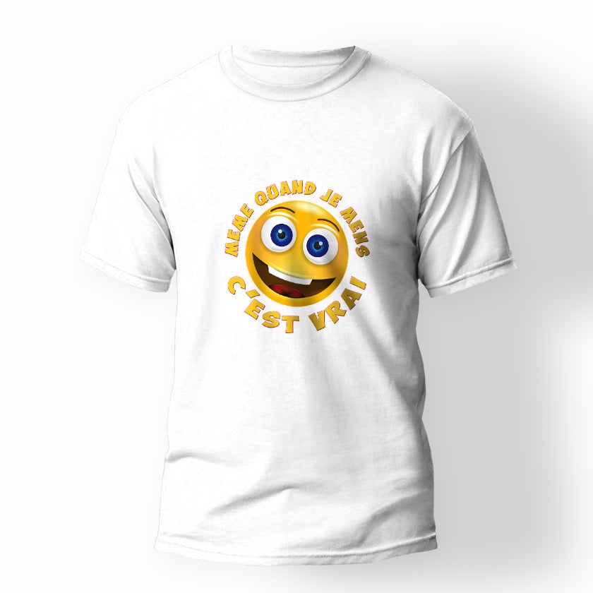 T SHIRT UNISEXE "MÊME QUAND JE MENS C’EST VRAI"