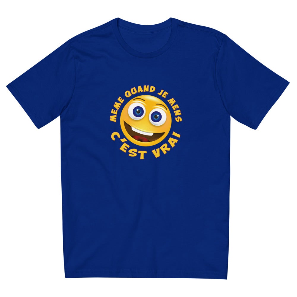 T SHIRT UNISEXE "MÊME QUAND JE MENS C’EST VRAI"