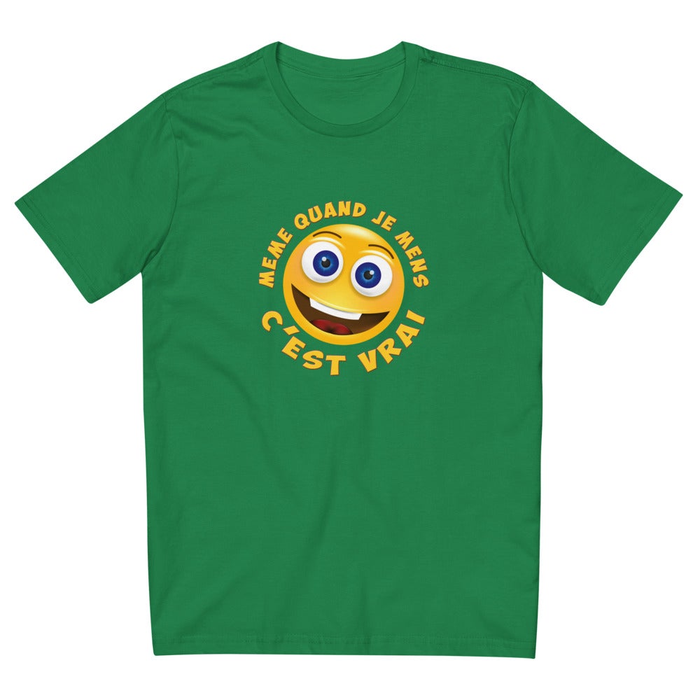 T SHIRT UNISEXE "MÊME QUAND JE MENS C’EST VRAI"