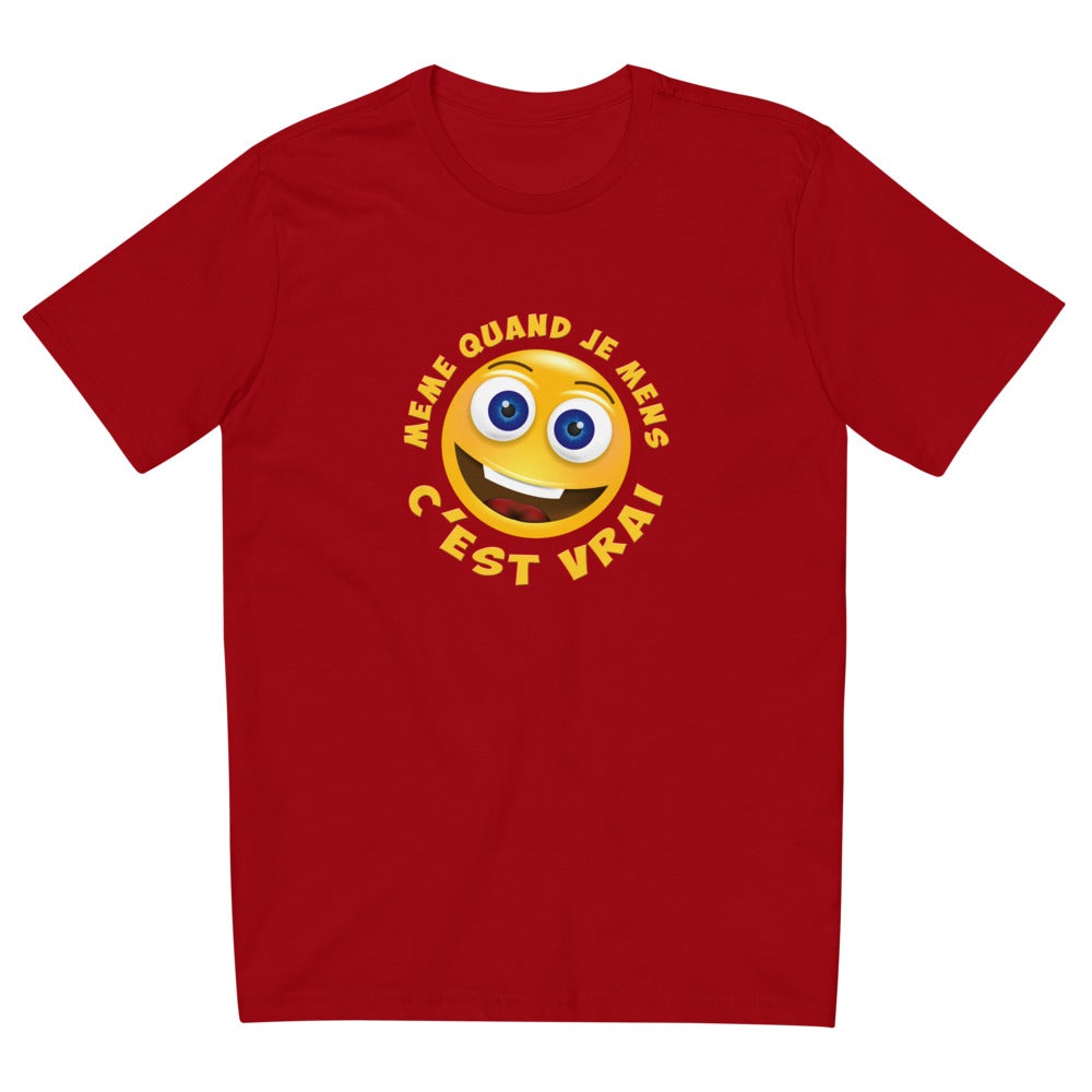 T SHIRT UNISEXE "MÊME QUAND JE MENS C’EST VRAI"